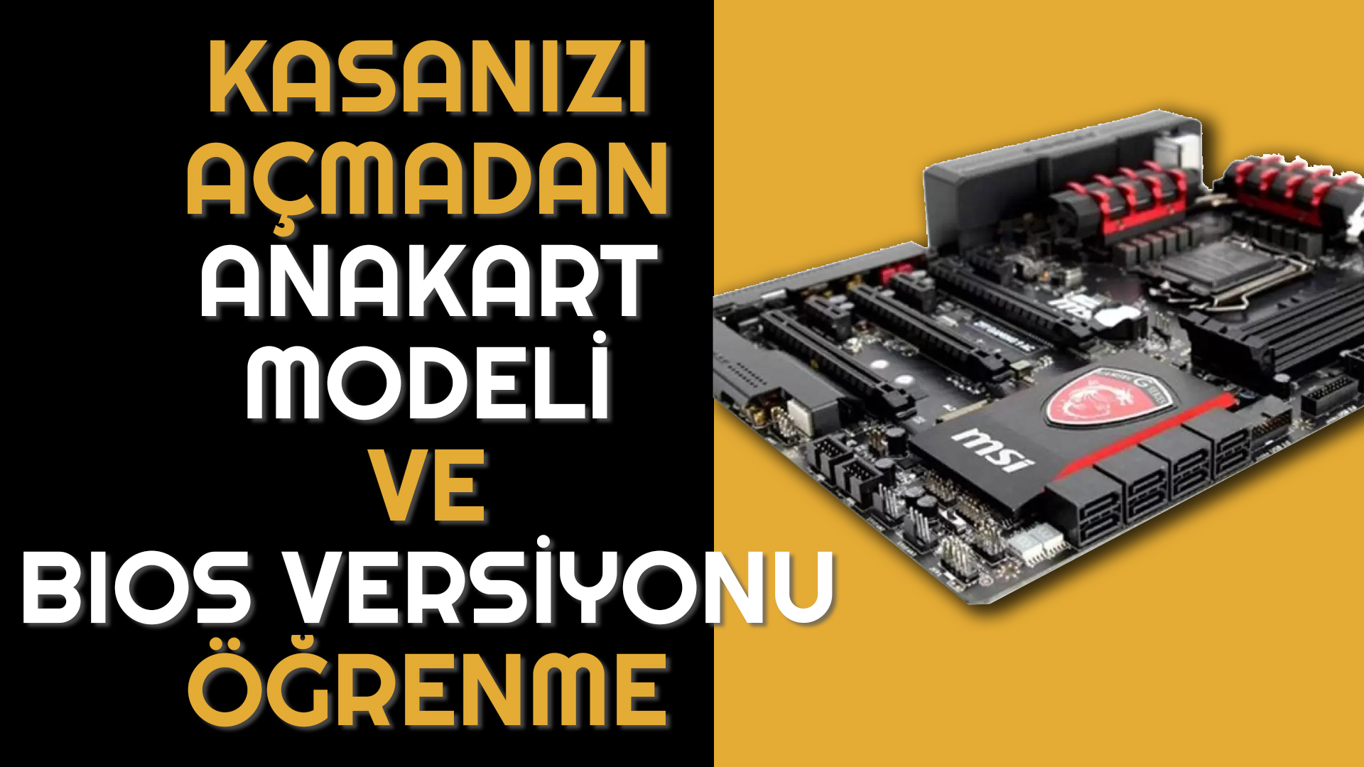 Kasanızı Açmadan Anakart Modeli Öğrenme